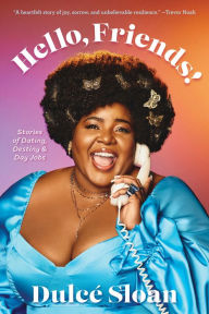 Title: Hello, Friends!: Stories of Dating, Destiny, and Day Jobs, Author: Dulcé Sloan