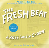 Title: The Fresh Beat: A Boss Family Groove, Author: Allison Holker Boss