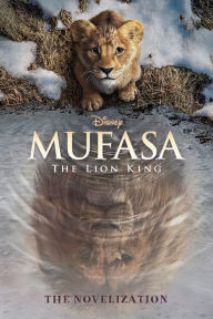Title: Mufasa: The Lion King Novelization, Author: Disney Books