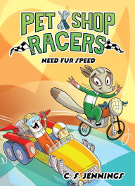 Title: Pet Shop Racers: Need Fur Speed: Pet Shop Racers, Book Three, Author: C. S. Jennings