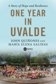 Title: One Year in Uvalde: A Story of Hope and Resilience, Author: John Quiñones