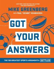 Title: Got Your Answers: The 100 Greatest Sports Arguments - Settled, Author: Mike Greenberg