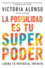 La posibilidad es tu superpoder / Possibility Is Your Superpower (Spanish Edition): Libera tu potencial infinito / Unlock Your Endless Potential