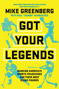 Title: Got Your Legends: Ranking America's Sports Franchises and Their Most Iconic Figures, Author: Mike Greenberg