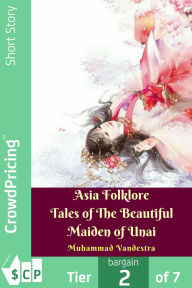 Title: Asia Folklore Tales of The Beautiful Maiden of Unai, Author: Muhammad Vandestra