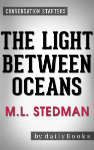 Title: The Light Between Oceans: A Novel by M.L. Stedman Conversation Starters, Author: dailyBooks