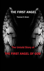 Title: The First Angel, Author: Thomas R Brown MS Pharmd Fashp