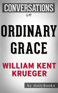 Title: Ordinary Grace: A Novel by William Kent Krueger Conversation Starters, Author: Daily Books