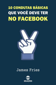 Title: 10 Condutas básicas que você deve ter no Facebook, Author: James Fries