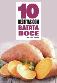 Title: 10 Receitas com batata doce, Author: Ana Luiza Tudisco