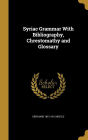 Syriac Grammar With Bibliography, Chrestomathy and Glossary