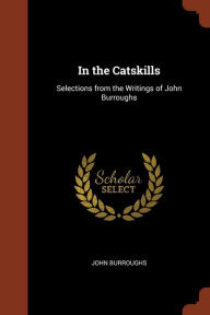 In the Catskills: Selections from the Writings of John Burroughs