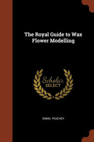 The Royal Guide to Wax Flower Modelling