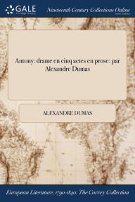 Title: Antony: drame en cinq actes en prose: par Alexandre Dumas, Author: Alexandre Dumas