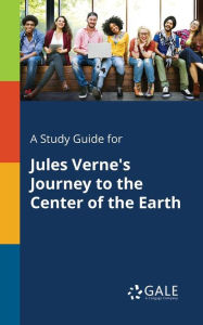Title: A Study Guide for Jules Verne's Journey to the Center of the Earth, Author: Gale Cengage Learning