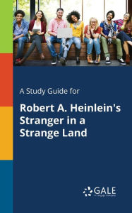 Title: A Study Guide for Robert A. Heinlein's Stranger in a Strange Land, Author: Gale Cengage Learning