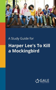 Title: A Study Guide for Harper Lee's To Kill a Mockingbird, Author: Gale Cengage Learning