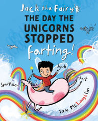 Title: Jack the Fairy: The Day the Unicorns Stopped Farting, Author: Tom McLaughlin