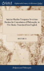 Anicius Manlius Torquatus Severinus Boetius his Consolation of Philosophy, in Five Books Translated Into English