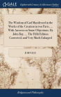 The Wisdom of God Manifested in the Works of the Creation in two Parts, ... With Answers to Some Objections. By John Ray, ... The Fifth Edition Corrected, and Very Much Enlarged