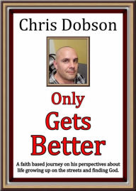 Title: Only Gets Better, Author: Chris Dobson