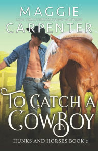 Title: To Catch A Cowboy, Author: Maggie Carpenter