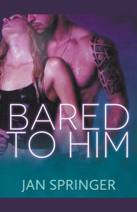 Title: Bared to Him, Author: Jan Springer