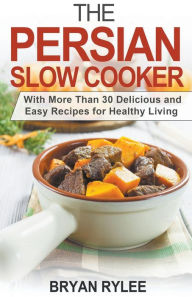 Title: The Persian Slow Cooker, Author: Bryan Rylee