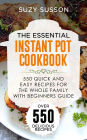 The Essential Instant Pot Cookbook: 550 Quick and Easy Recipes for the Whole Family with Beginners Guide