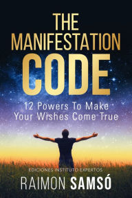 Title: The Manifestation Code: 12 powers to make your wishes come true, Author: Raimon Samsó