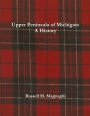 Upper Peninsula of Michigan: A History