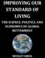 Improving Our Standard of Living: The Science, Politics, and Economics of Global Betterment