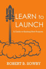 Learn to Launch: A Guide to Starting New Projects