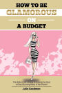 How to be glamorous on a budget: A modern girls guide on looking her best without burning holes in her pocket