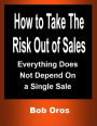 How to Take the Risk Out of Sales: Everything Does Not Depend On a Single Sale