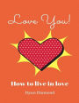 Love You! How To Live In Love