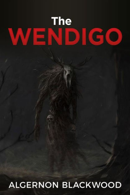The Wendigo by Algernon Blackwood | NOOK Book (eBook) | Barnes & Noble®