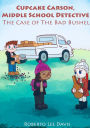 CUPCAKE CARSON, MIDDLE SCHOOL DETECTIVE: THE CASE OF THE BAD BUSHEL