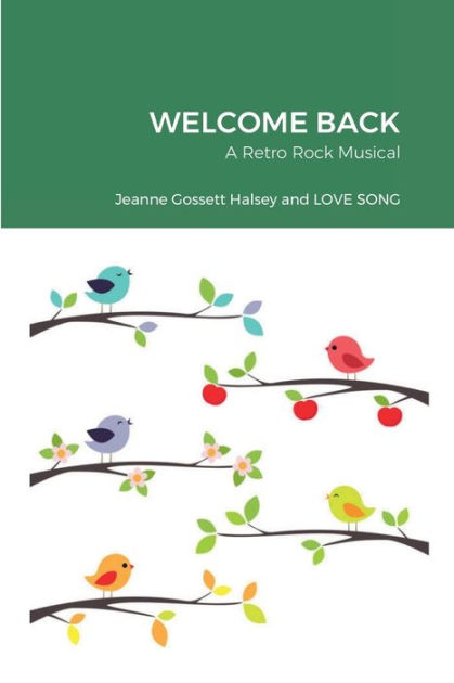 WELCOME BACK: A Retro Rock Musical by Jeanne Gossett Halsey, Paperback | Barnes & Noble® WELCOME BACK: A Retro Rock Musical by Jeanne Gossett Halsey, Paperback | Barnes & Noble®