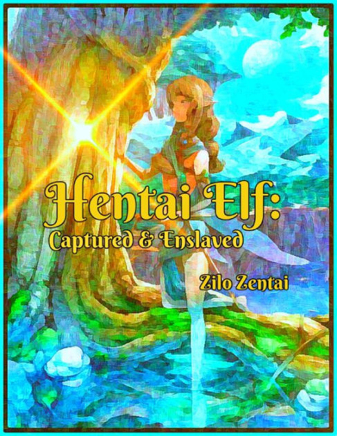 Hentai Elf Captured Enslaved By Zilo Zentai Ebook Barnes Noble