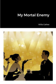 Title: My Mortal Enemy, Author: Willa Cather
