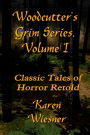 WOODCUTTER'S GRIM SERIES, Volume I (Classic Tales of Horror Retold)