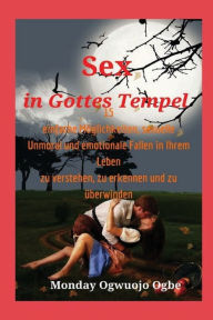 Title: Sex in Gottes Tempel 15 einfache Mï¿½glichkeiten, sexuelle Unmoral und emotionale Fallen in Ihrem Leben zu verstehen, zu e: praktisches geschrieben 