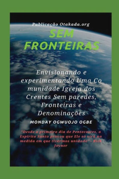 Sem fronteiras Envisionando e experimentando Uma Comunidade Igreja dos Crentes Sem paredes, Fronteiras e Denominaï¿½ï¿½es: Desde o primeiro dia de Pentecostes, o Espï¿½rito Santo provou que Ele sï¿½ virï¿½ na medida em que tivermos unidade