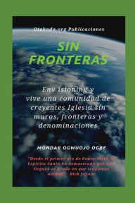 Title: Sin fronteras - Env isioning y vive una comunidad de creyentes Iglesia sin muros, fronteras y denominaciones: Desde el primer dï¿½a de Pentecostï¿½s, el Espï¿½ritu Santo ha demostrado que solo llegarï¿½ al grado en que tengamos unidad