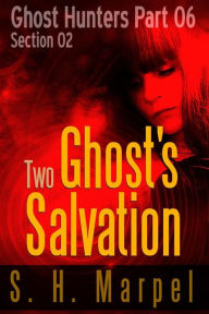 Title: Two Ghost's Salvation - Section 02, Author: S. H. Marpel