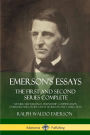 Emerson's Essays: The First and Second Series Complete - Nature, Self-Reliance, Friendship, Compensation, Oversoul and Other Great Works in One Collection