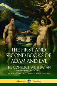 Title: The First and Second Books of Adam and Eve: Also Called, The Conflict with Satan (Old Testament Apocrypha), Author: Solomon Caesar Malan