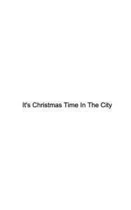 Title: It's Christmas Time In The City, Author: Michael Winston Smith