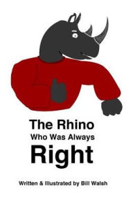 Title: The Rhino Who Was Always Right, Author: Bill Walsh